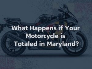 What Happens If Your Motorcycle Is Totaled in Maryland