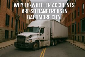 Why 18-Wheeler Accidents Are So Dangerous in Baltimore City