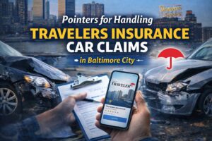 Guide to Filing Travelers Insurance Car Claims in Baltimore City